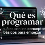 Qué es programar y cuáles son los conceptos básicos para empezar