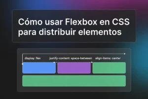 Cómo usar Flexbox en CSS para distribuir elementos