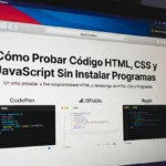 Cómo probar código HTML, CSS y JavaScript sin instalar programas