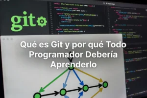 Qué es Git y por qué todo programador debería aprenderlo