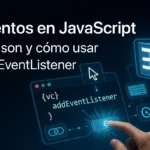 Eventos en JavaScript: qué son y cómo usar addEventListener