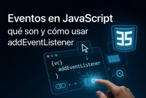 Eventos en JavaScript: qué son y cómo usar addEventListener